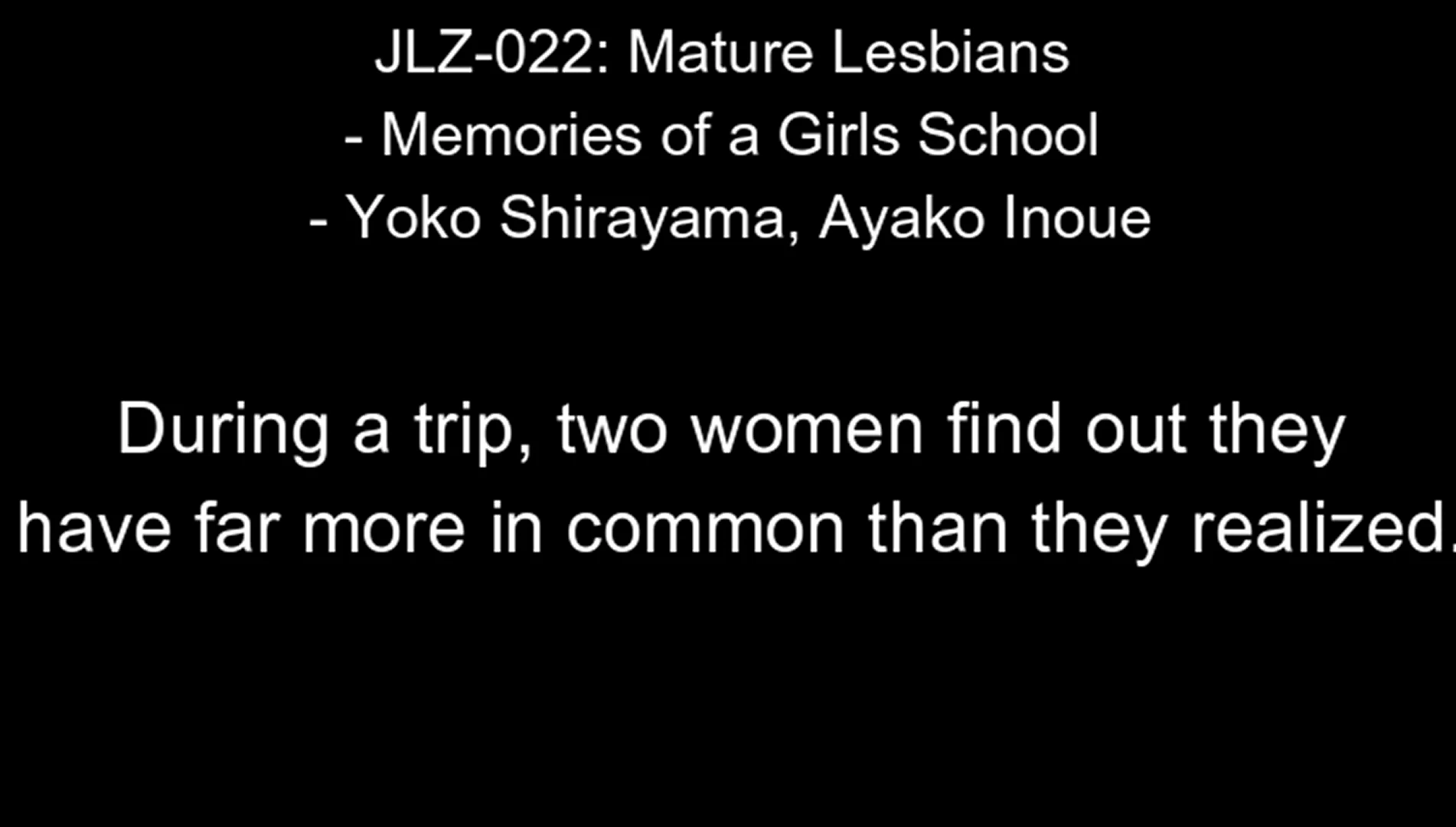 During a trip, two women find out they have far more in common than they realized. | JLZ-022: Mature Lesbians - Memories of a Girls School - Yoko Shirayama, Ayako Inoue | JAV with English Subtitles | EroJapanese.com